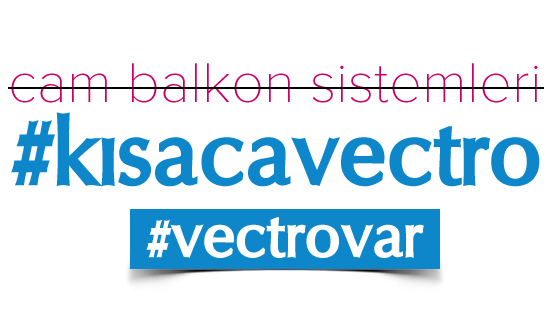 Vectro Cam Kapama Sistemleri