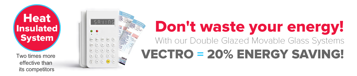 DOUBLE GLAZED MOVABLE GLASS SYSTEMS  - VECTRO