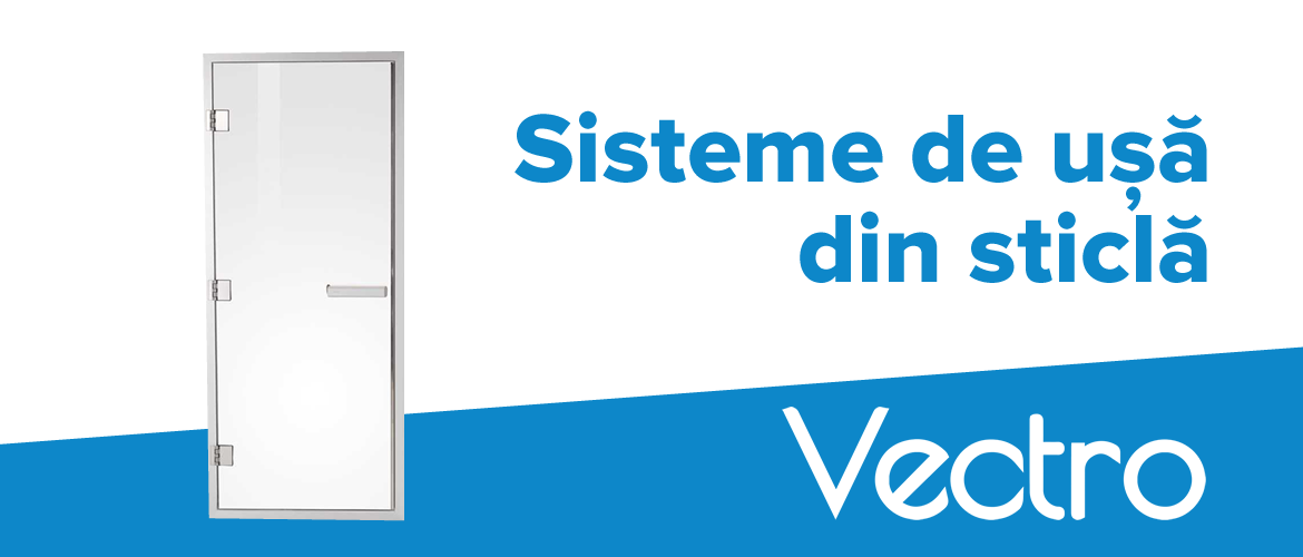 Sisteme pentru usi din sticla - Vectro Glass Romania